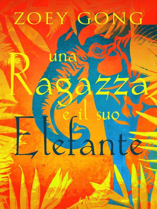 Title details for Una ragazza e il suo Elefante by Zoey Gong - Available